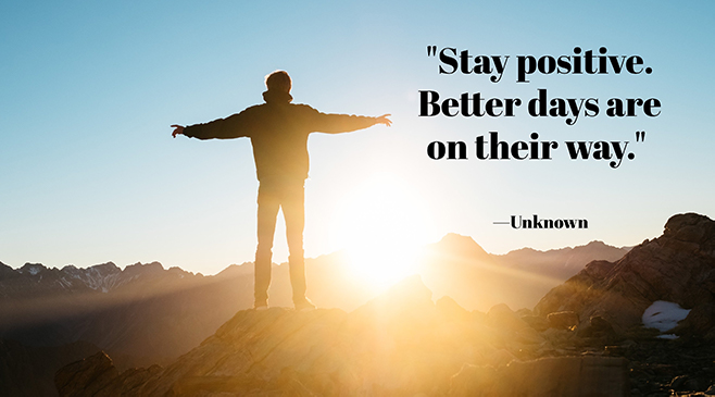 Stay positive. better days are on their way. and unknown quote graphic